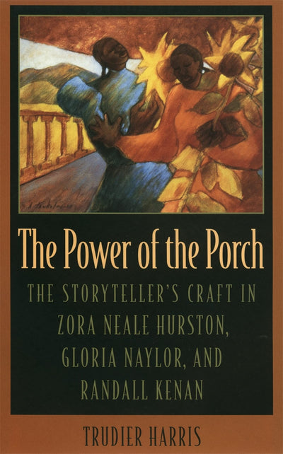 The Power of the Porch: The Storyteller's Craft in Zora Neale Hurston, Gloria Naylor, and Randall Kenan (Mercer University Lamar Memorial Lectures Ser.)