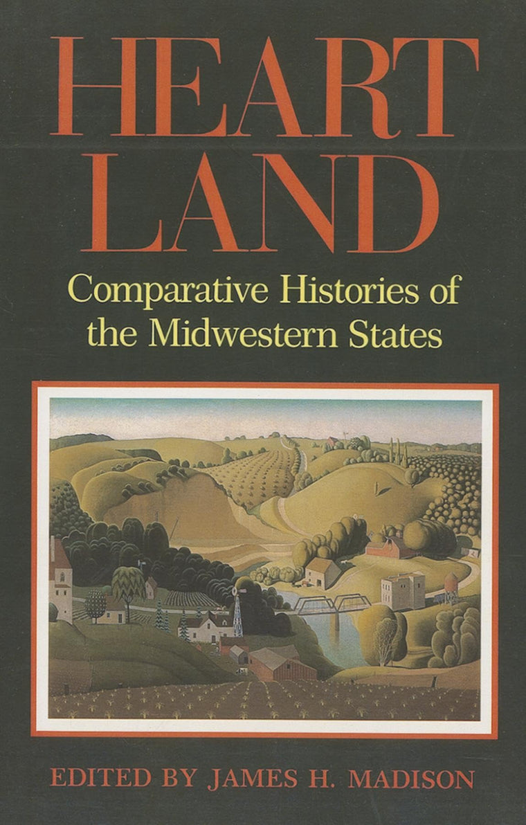 Heartland: Comparative Histories of the Midwestern States (Midwestern History and Culture)