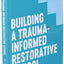 Building a Trauma-Informed Restorative School: Skills and Approaches for Improving Culture and Behavior