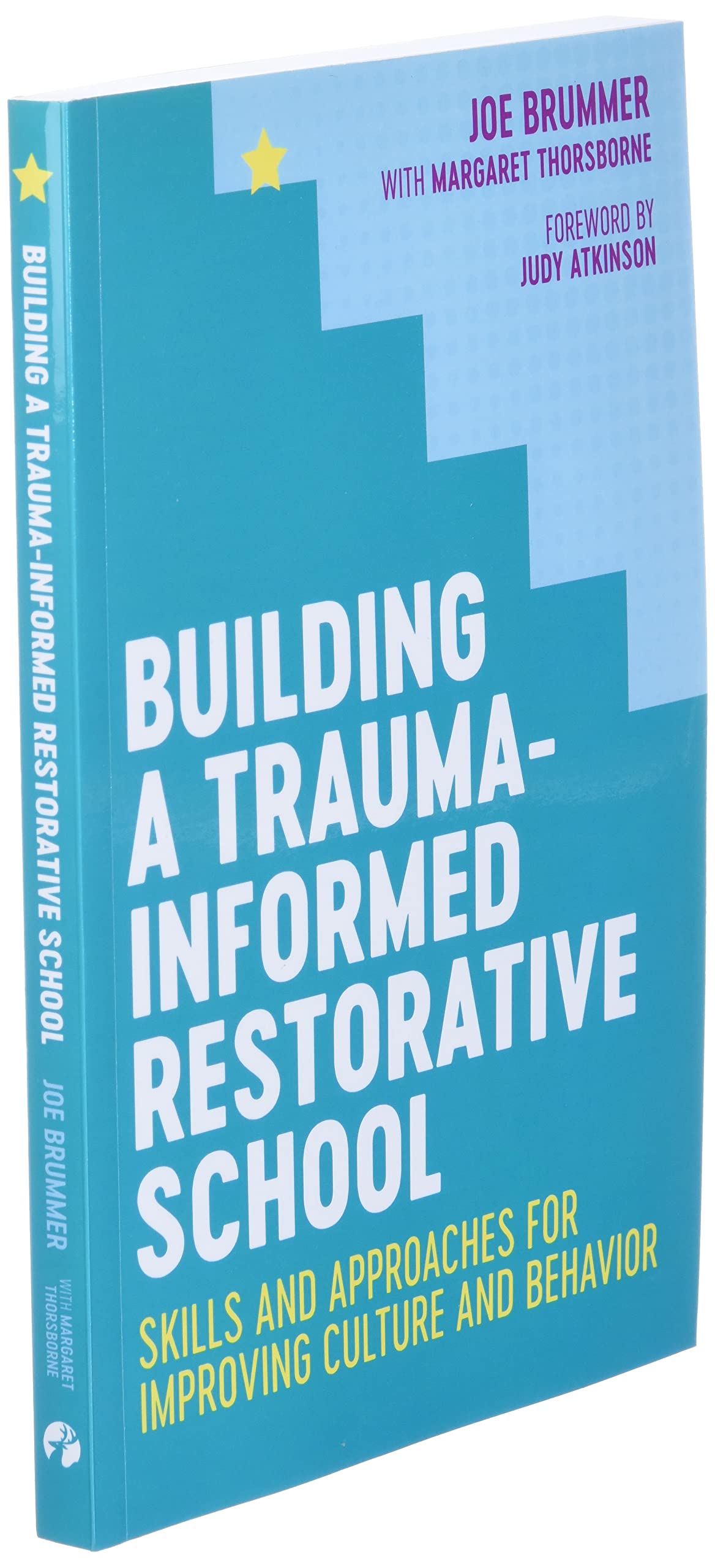 Building a Trauma-Informed Restorative School: Skills and Approaches for Improving Culture and Behavior