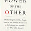 The Power of the Other: The startling effect other people have on you, from the boardroom to the bedroom and beyond-and what to do about it
