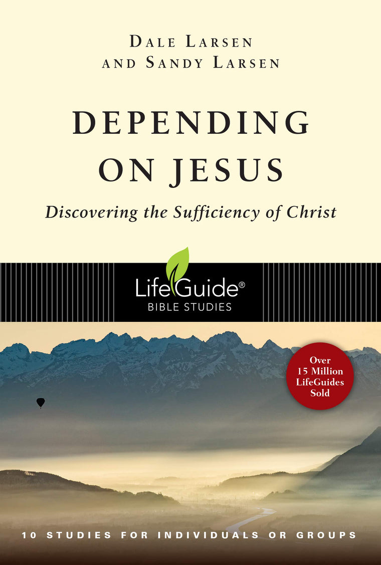 Depending on Jesus: Discovering the Sufficiency of Christ (LifeGuide Bible Studies)
