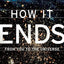 How It Ends: From You to the Universe
