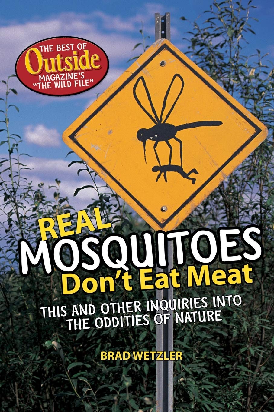 Real Mosquitoes Don't Eat Meat: The Best of Outside Magazine's "The Wild File"