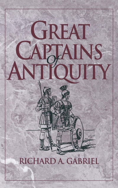 Great Captains of Antiquity: (Contributions in Military Studies)