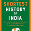 The Shortest History of India: From the Worlds Oldest Civilization to Its Largest Democracy-A Retelling for Our Times