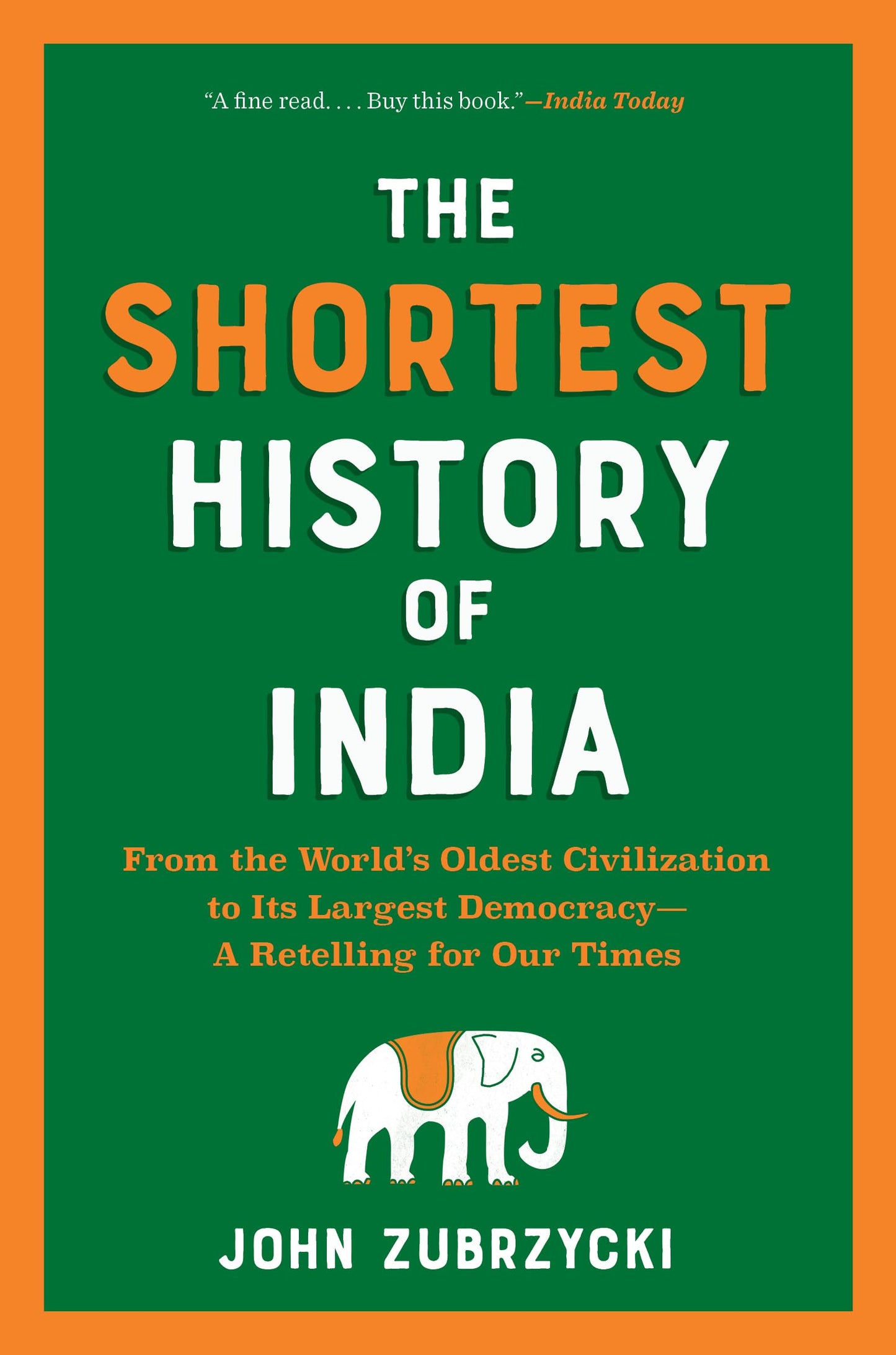 The Shortest History of India: From the Worlds Oldest Civilization to Its Largest Democracy-A Retelling for Our Times