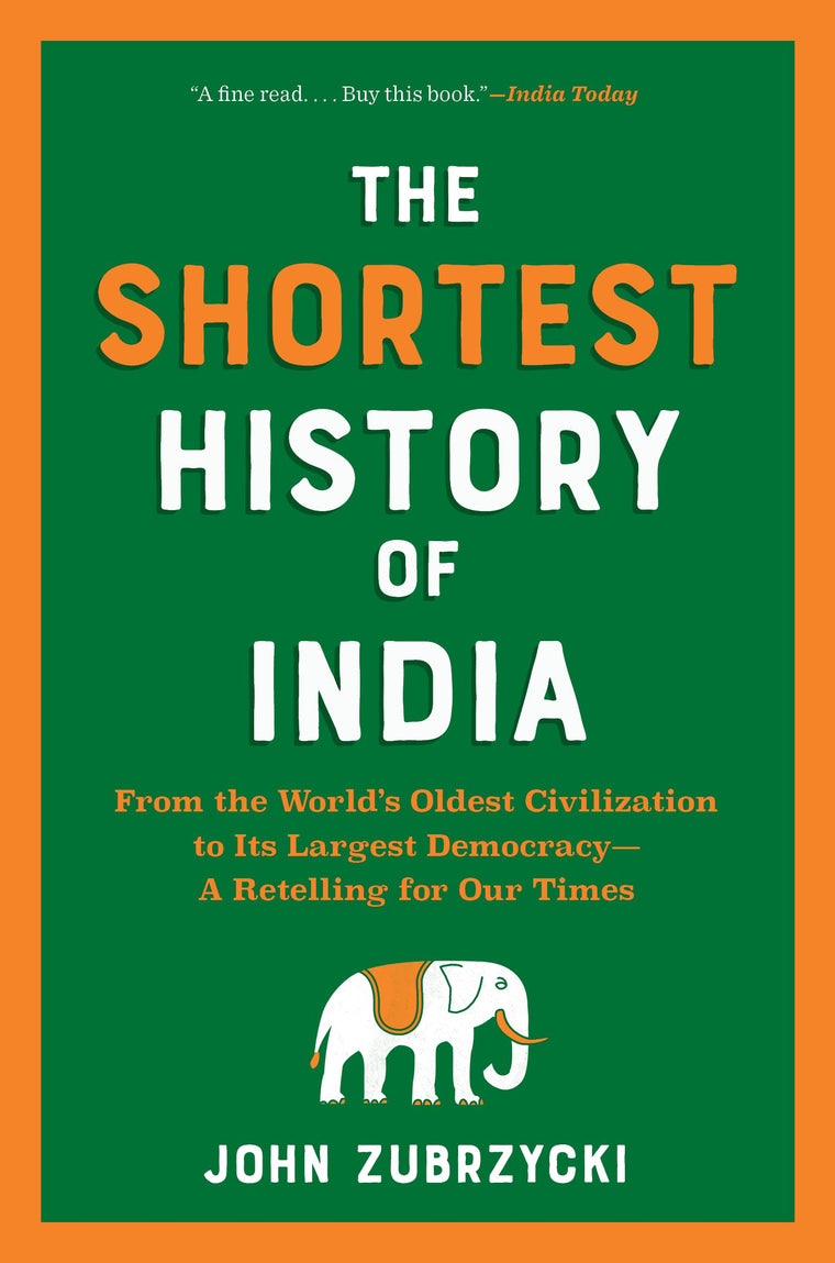 The Shortest History of India: From the Worlds Oldest Civilization to Its Largest Democracy-A Retelling for Our Times