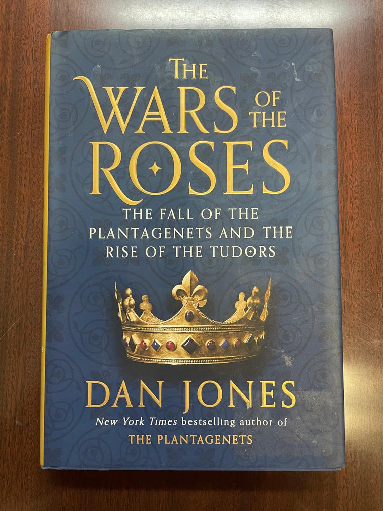 The Wars of the Roses: The Fall of the Plantagenets and the Rise of the Tudors