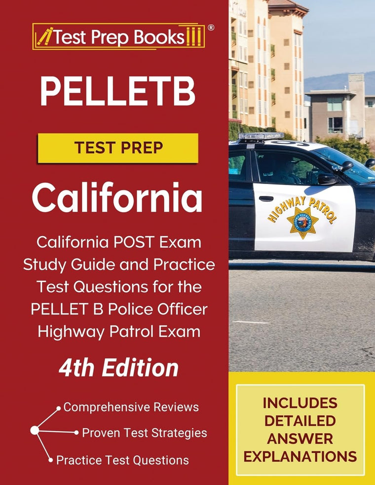 PELLETB Test Prep California: California POST Exam Study Guide and Practice Test Questions for the PELLET B Police Officer Highway Patrol Exam [4th Edition]