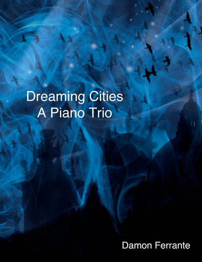 Dreaming Cities: A Piano Trio (Classical Music Scores by Damon Ferrante)
