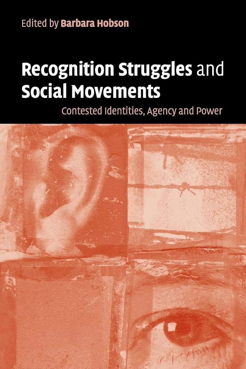 Recognition Struggles and Social Movements: Contested Identities, Agency and Power