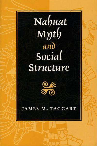 Nahuat Myth and Social Structure (Texas Pan American Series)