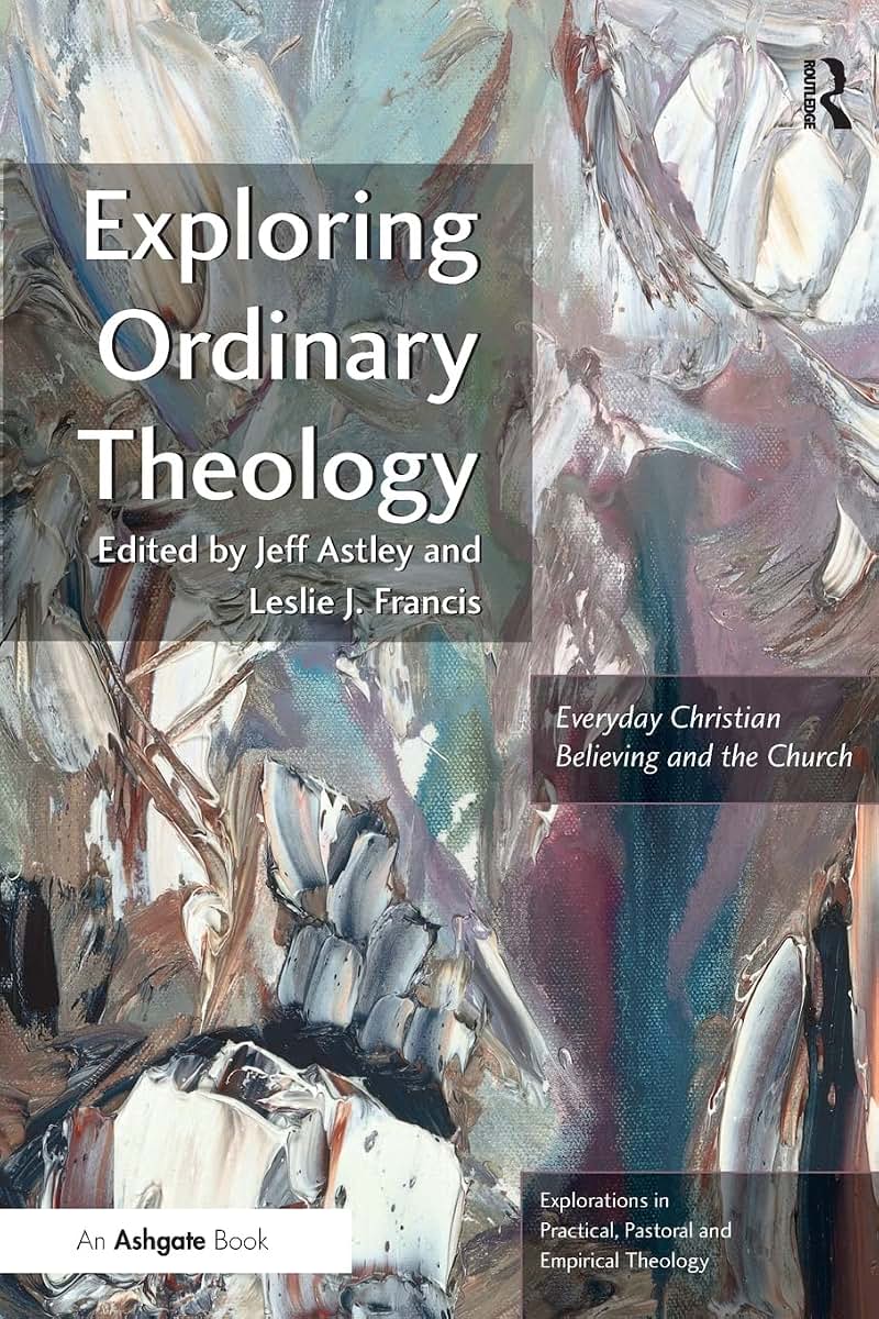 Exploring Ordinary Theology (Explorations in Practical, Pastoral and Empirical Theology)