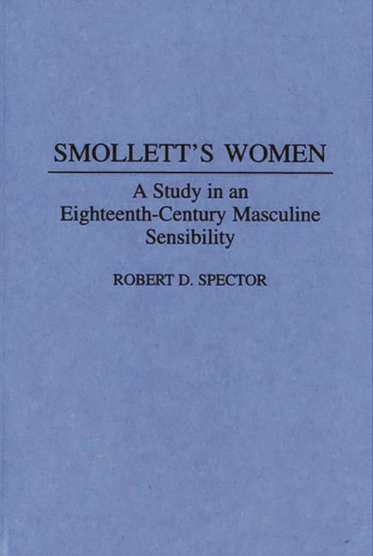 Smollett's Women: A Study in an Eighteenth-Century Masculine Sensibility (Contributions to the Study of World Literature)