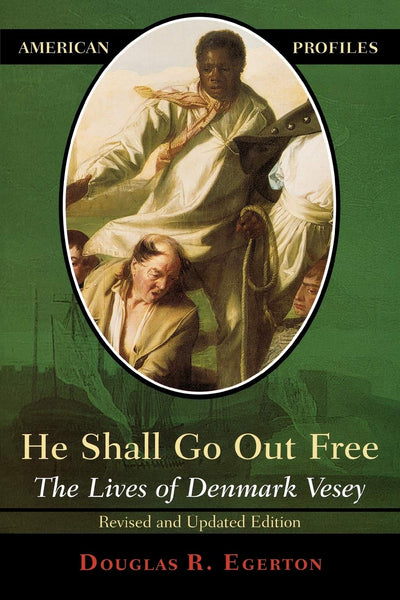 He Shall Go Out Free: The Lives of Denmark Vesey (American Profiles)