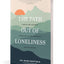 The Path out of Loneliness: Finding and Fostering Connection to God, Ourselves, and One Another