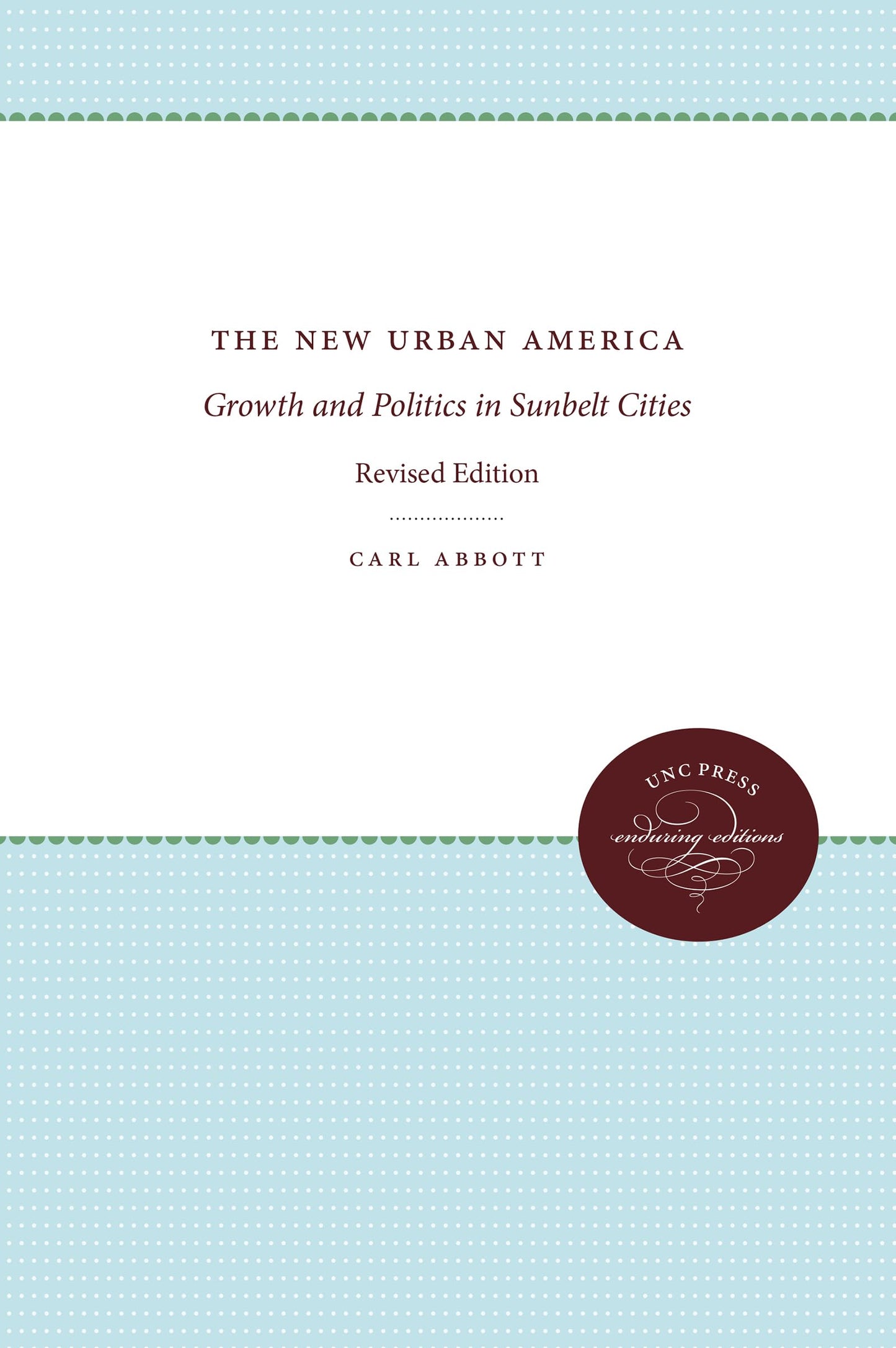 The New Urban America: Growth and Politics in Sunbelt Cities, revised edition
