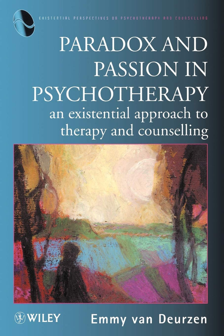 Paradox and Passion in Psychotherapy: An Existential Approach to Therapy and Counselling (Existential Perspectives on Psychotherapy & Counselling)