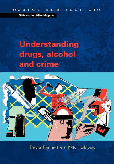 Understanding drugs, alcohol and crime (Crime & Justice)