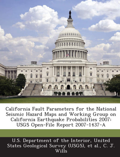 California Fault Parameters for the National Seismic Hazard Maps and Working Group on California Earthquake Probabilities 2007: Usgs Open-File Report 2007-1437-A