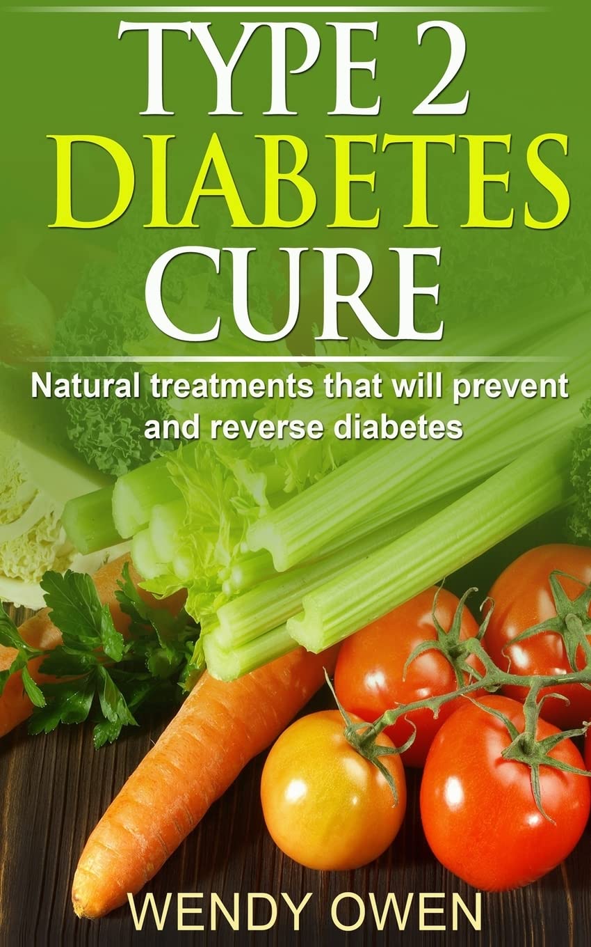 Type 2 Diabetes Cure: Natural Treatments that will Prevent and Reverse Diabetes (Natural Health Books)