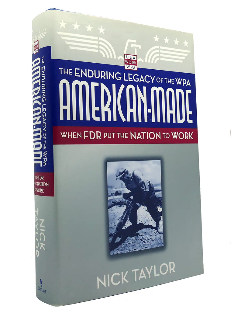 American-Made: The Enduring Legacy of the WPA: When FDR Put
