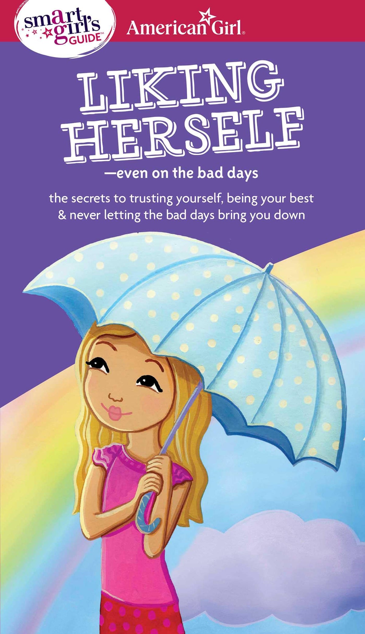 A Smart Girl's Guide: Liking Herself: Even on the Bad Days (American Girl? Wellbeing)