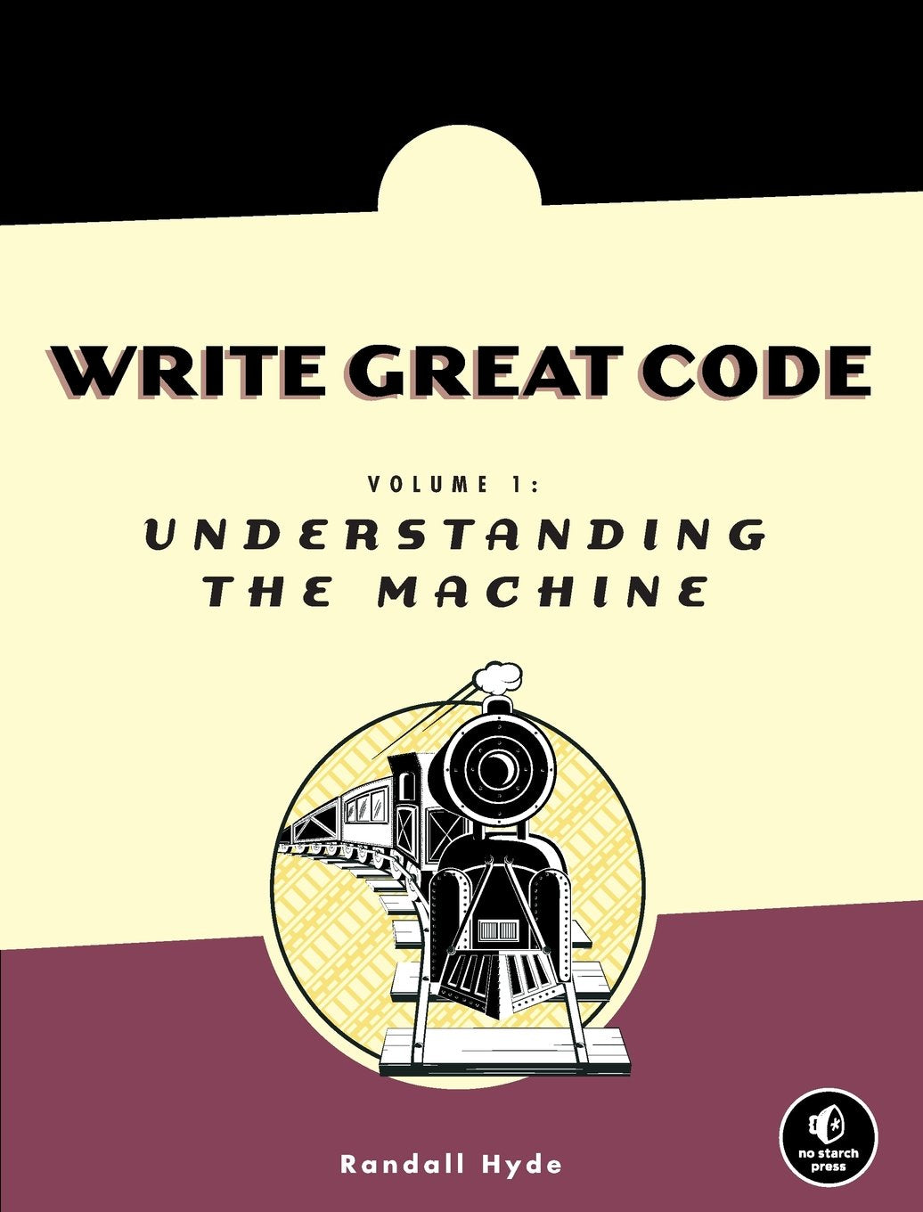 Write Great Code: Volume 1: Understanding the Machine