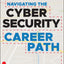 Navigating the Cybersecurity Career Path