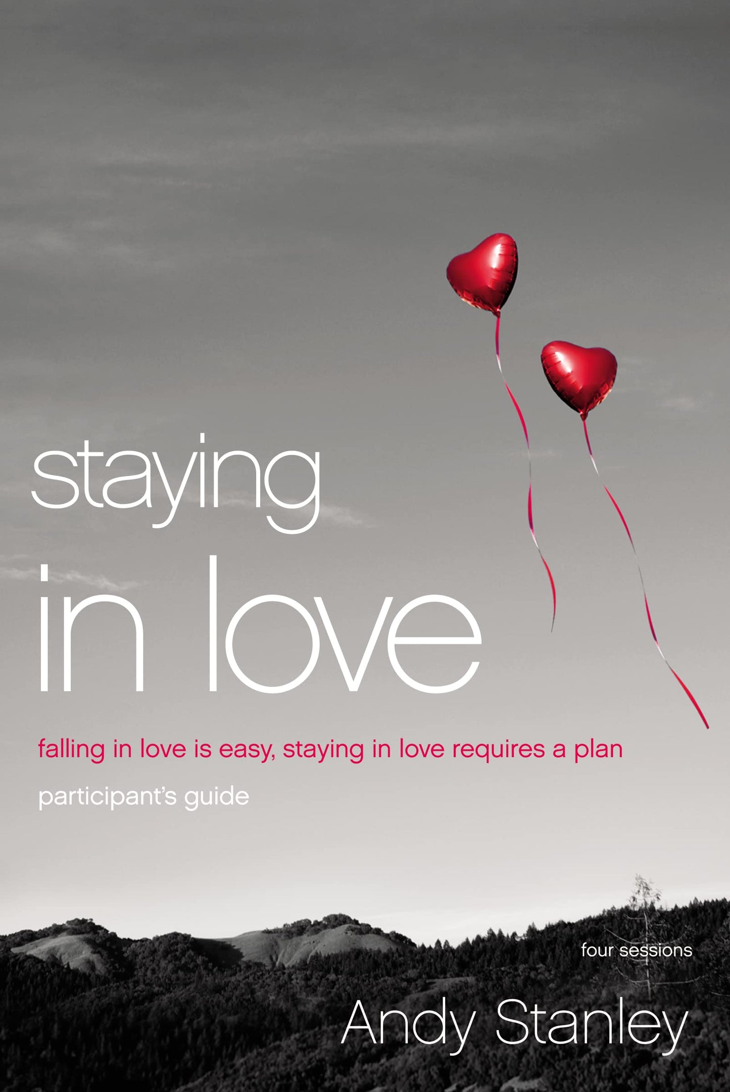 Staying in Love Bible Study Participant's Guide: Falling in Love Is Easy, Staying in Love Requires a Plan