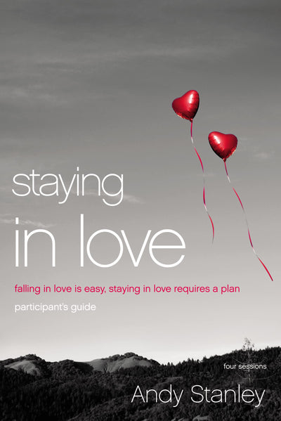 Staying in Love Bible Study Participant's Guide: Falling in Love Is Easy, Staying in Love Requires a Plan
