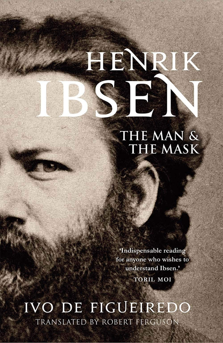 Henrik Ibsen: The Man and the Mask by Figueiredo, Ivo de
