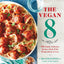 The Vegan 8: 100 Simple, Delicious Recipes Made with 8 Ingre
