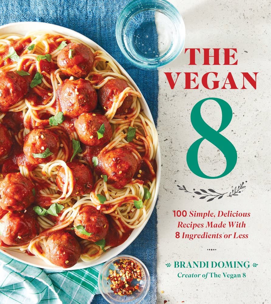 The Vegan 8: 100 Simple, Delicious Recipes Made with 8 Ingre