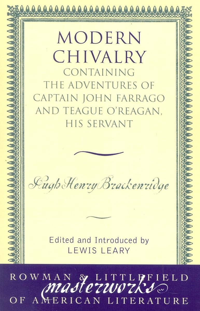 Modern Chivalry: Containing the Adventures of Captain John Farrago and Teague O'Reagan, His Servant (Masterworks of Literature)