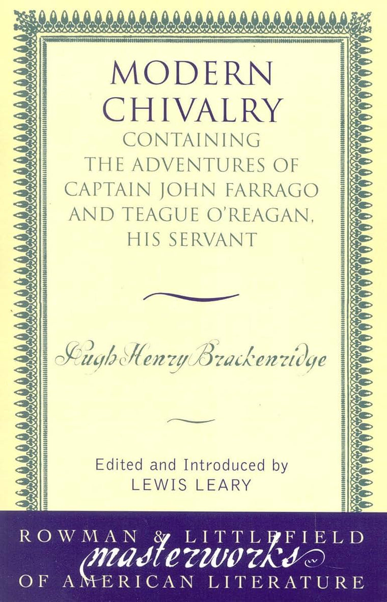 Modern Chivalry: Containing the Adventures of Captain John Farrago and Teague O'Reagan, His Servant (Masterworks of Literature)