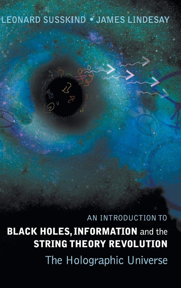 An Introduction to Black Holes, Information And The String Theory Revolution: The Holographic Universe