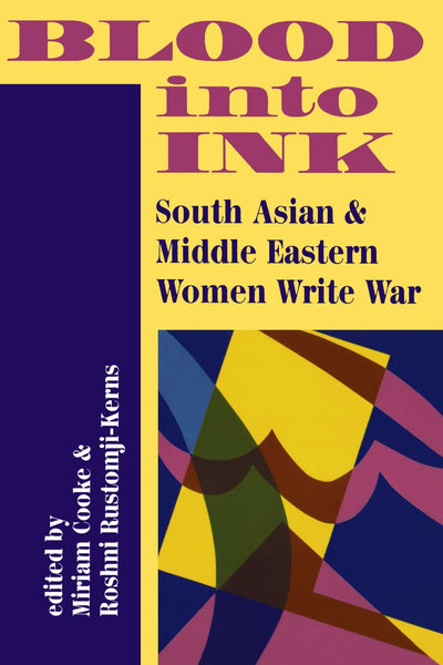 Blood Into Ink: South Asian And Middle Eastern Women Write War