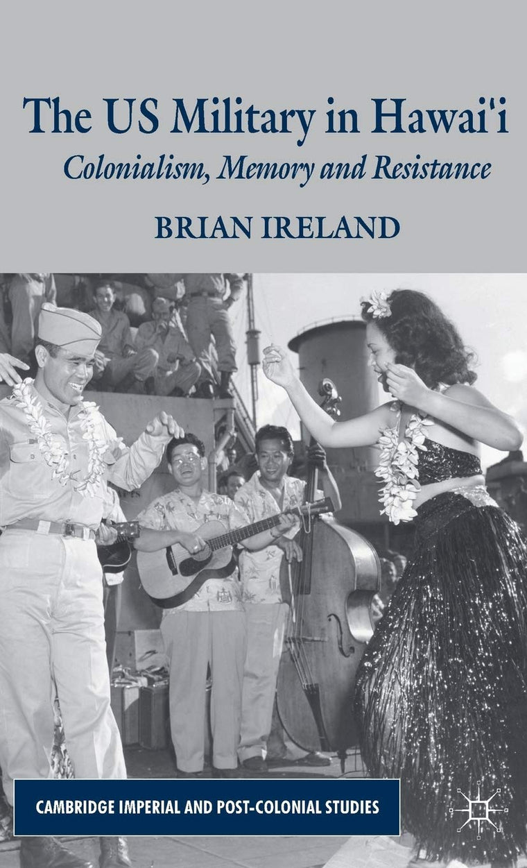 The US Military in Hawaii: Colonialism, Memory and Resistance (Cambridge Imperial and Post-Colonial Studies)