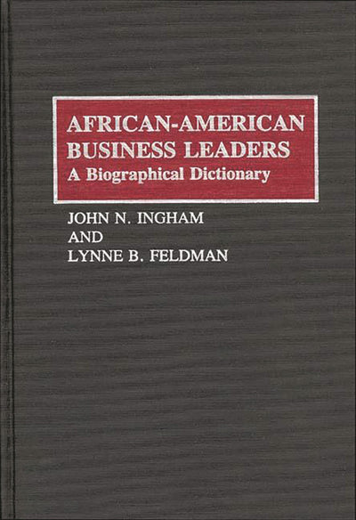African-American Business Leaders: A Biographical Dictionary