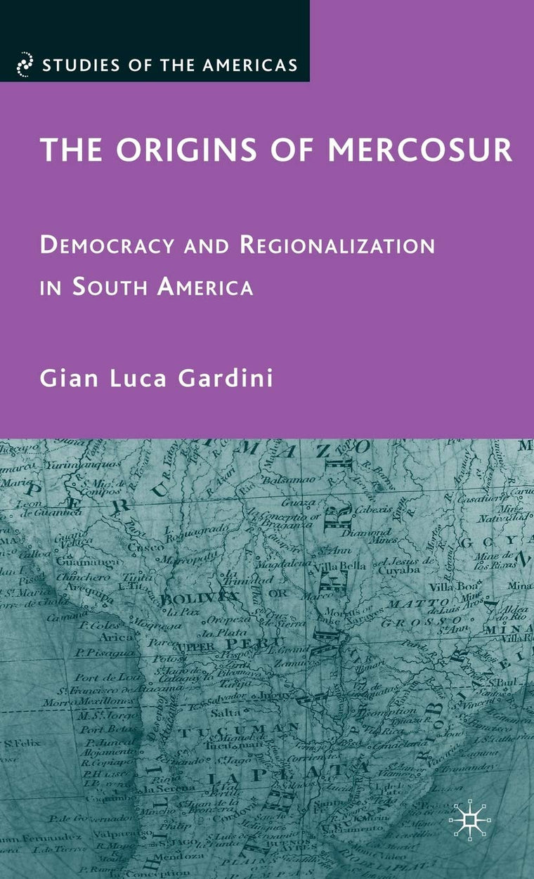 The Origins of Mercosur: Democracy and Regionalization in South America (Studies of the Americas)