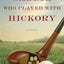 The Caddie Who Played with Hickory: A Novel