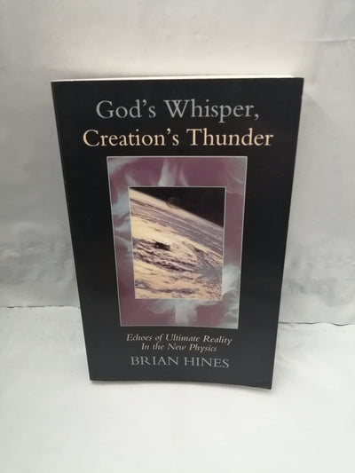 God's Whisper; Creation's Thunder: Echoes of Ultimate Reality in the New Physics