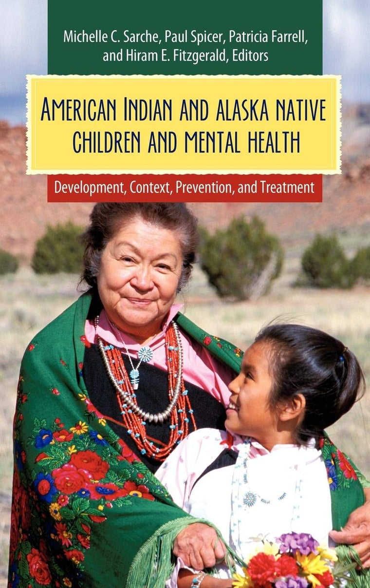 American Indian and Alaska Native Children and Mental Health: Development, Context, Prevention, and Treatment (Child Psychology and Mental Health)