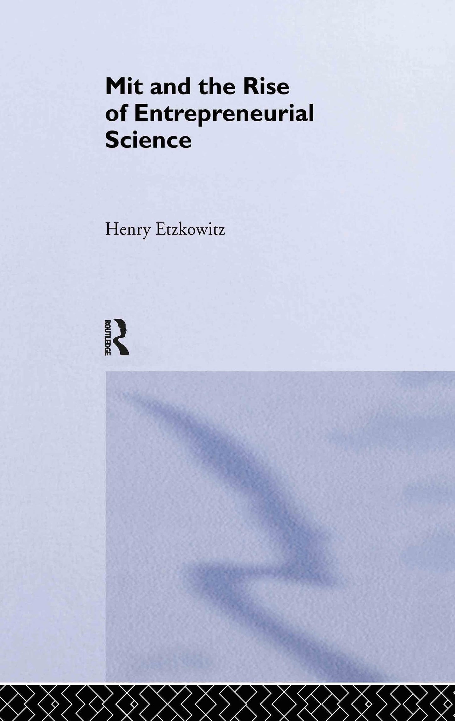 MIT and the Rise of Entrepreneurial Science (Routledge Studies in Global Competition)