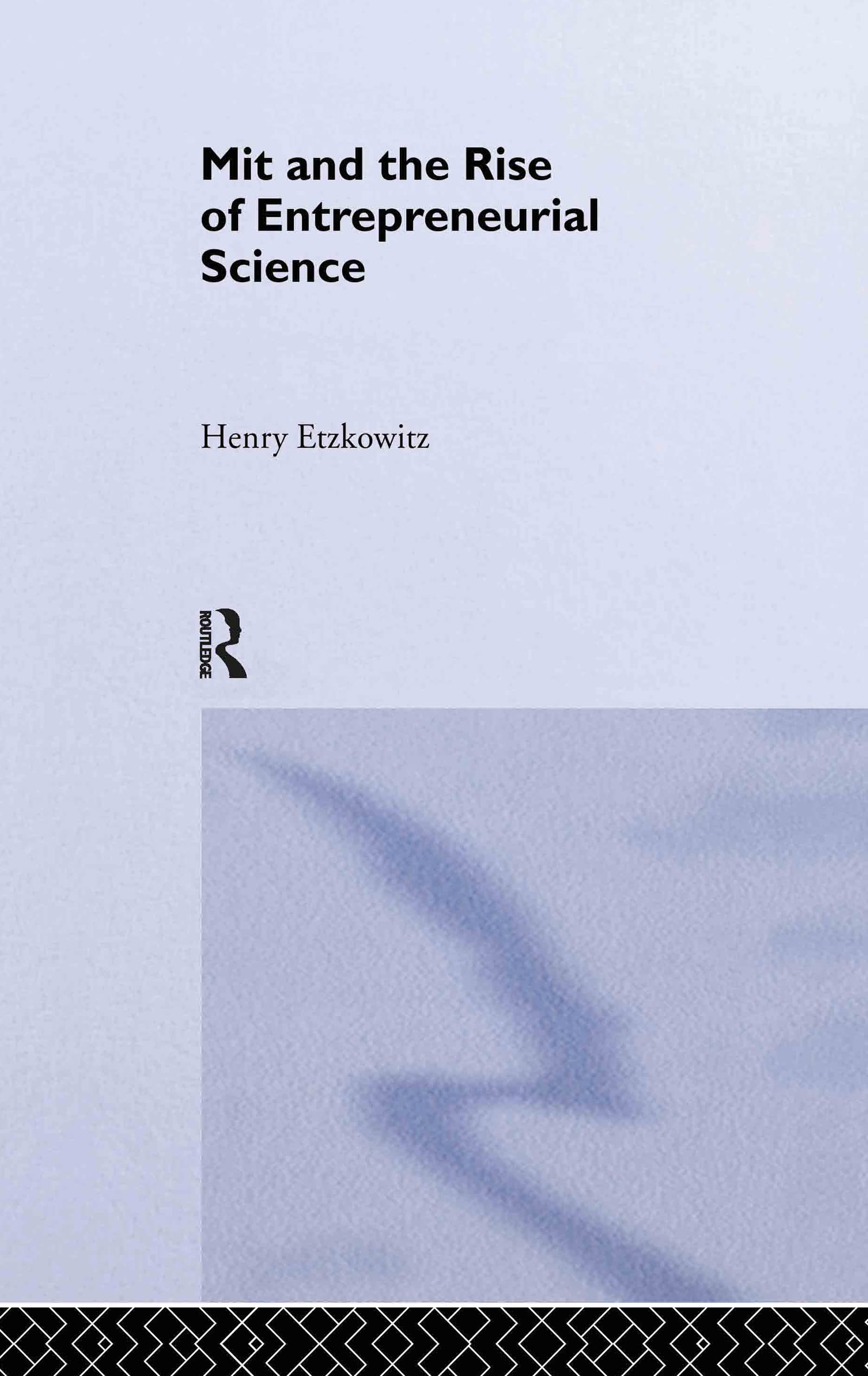 MIT and the Rise of Entrepreneurial Science (Routledge Studies in Global Competition)