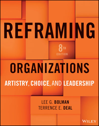 Reframing Organizations: Artistry, Choice, and Leadership