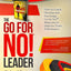 The Go for No! Leader: How to Coach, Develop, and Encourage Go for No! Behaviors to Improve Team Performance
