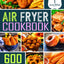 Air Fryer Cookbook: 600 Effortless Air Fryer Recipes for Beginners and Advanced Users